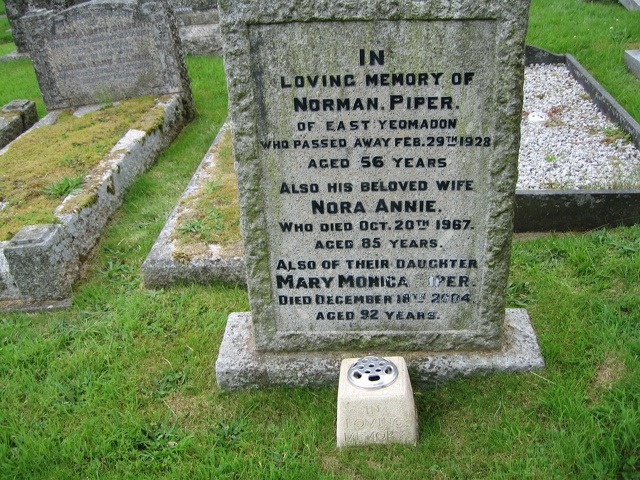 NAME: Piper Mary Monica BORN: 1912 DIED: 2004 AGE: 92 Daughter of Norman and Nora Annie Piper
NAME: Piper Nora Annie BORN: 1882 DIED: 1967 AGE: 85 of East Yeomadon. Wife of Norman Piper
NAME: Piper Norman BORN: 1872 DIED: 1928 AGE: 56 Of East Yeomadon. Husband of Nora Annie Piper
South East Section_20100728_0175.JPG
